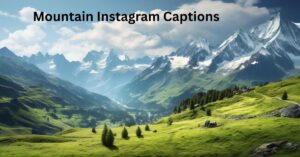 Mountain Instagram Captions